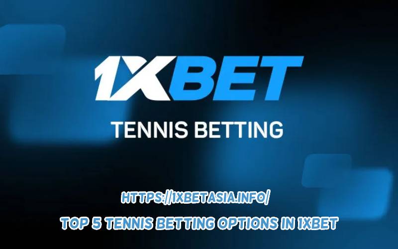 Top 5 Tennis Betting Options in 1xBet 2